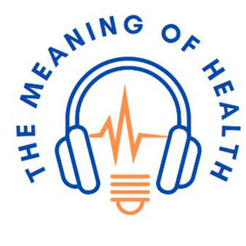 Meaning of Health podcast